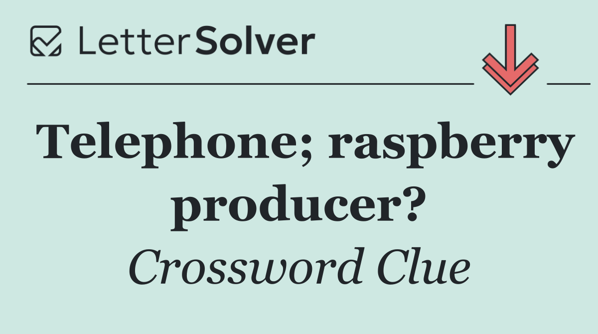 Telephone; raspberry producer?
