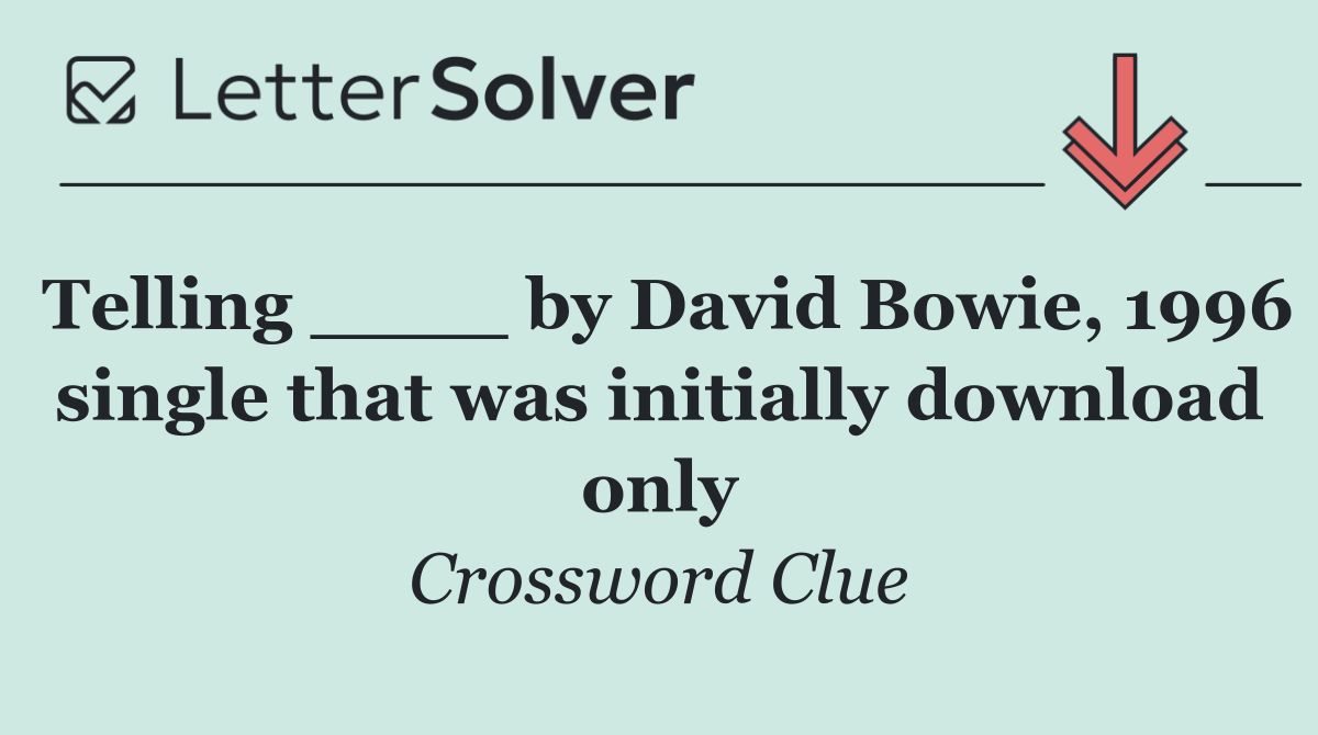 Telling ____ by David Bowie, 1996 single that was initially download only