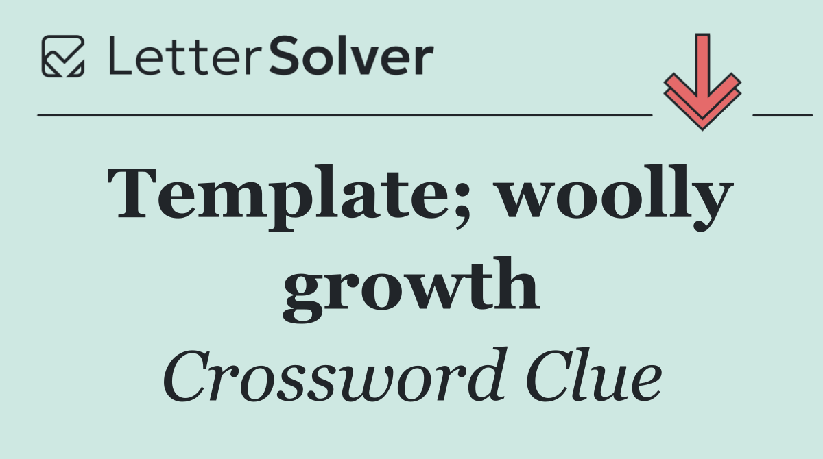 Template; woolly growth