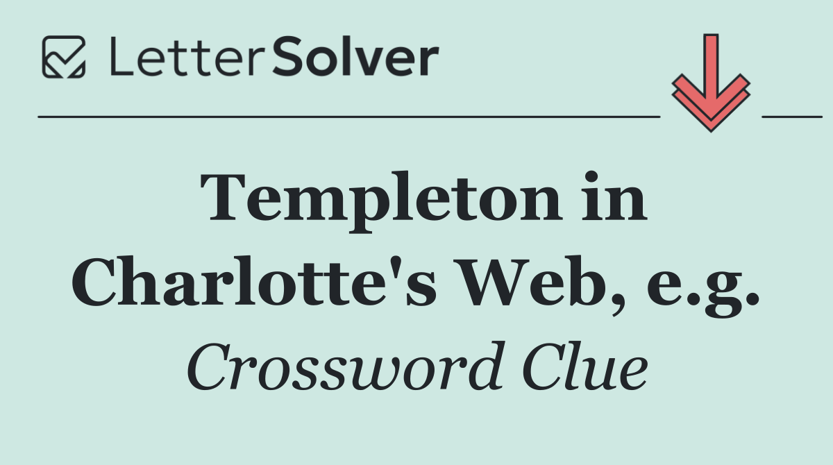 Templeton in Charlotte's Web, e.g.