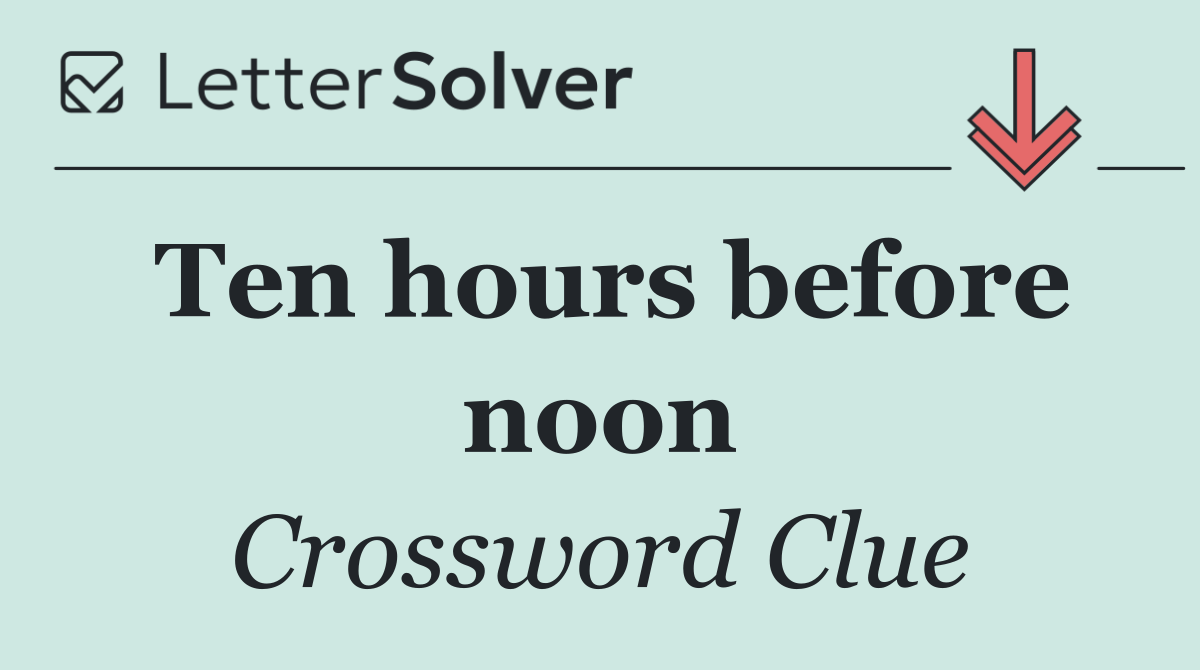 Ten hours before noon