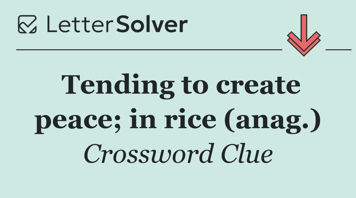 Tending to create peace; in rice (anag.)