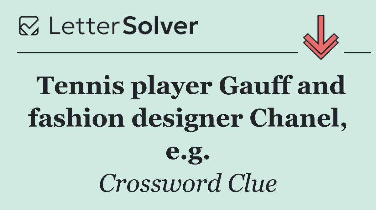 Tennis player Gauff and fashion designer Chanel, e.g.