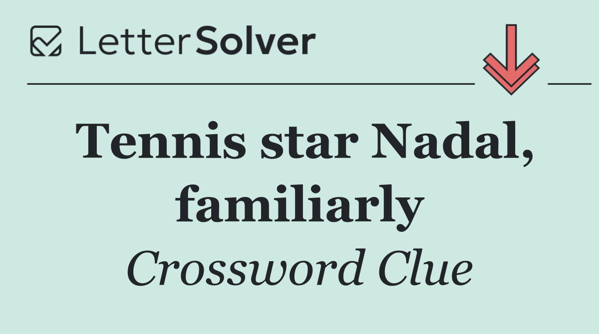 Tennis star Nadal, familiarly