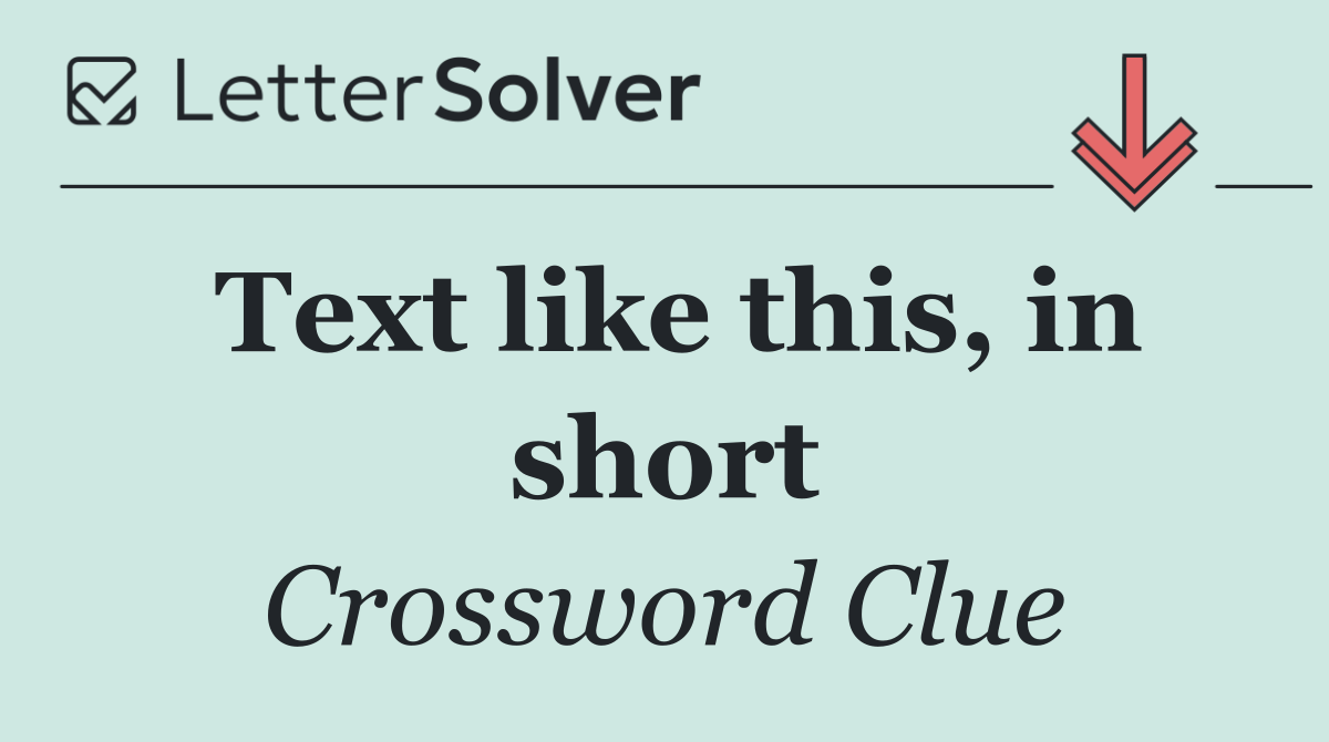 Text like this, in short