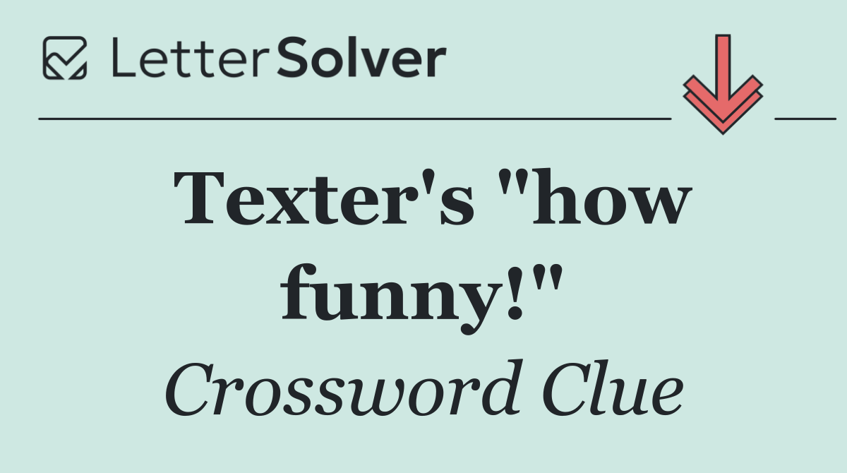 Texter's "how funny!"