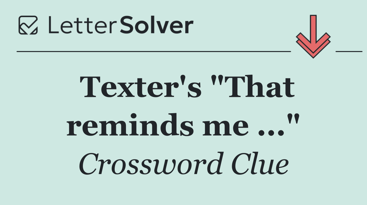 Texter's "That reminds me ..."