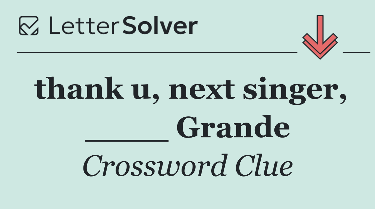 thank u, next singer, ____ Grande