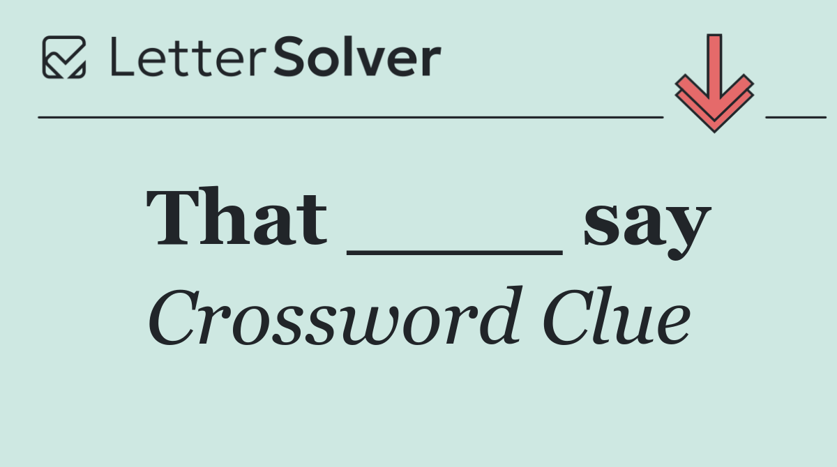 That ____ say