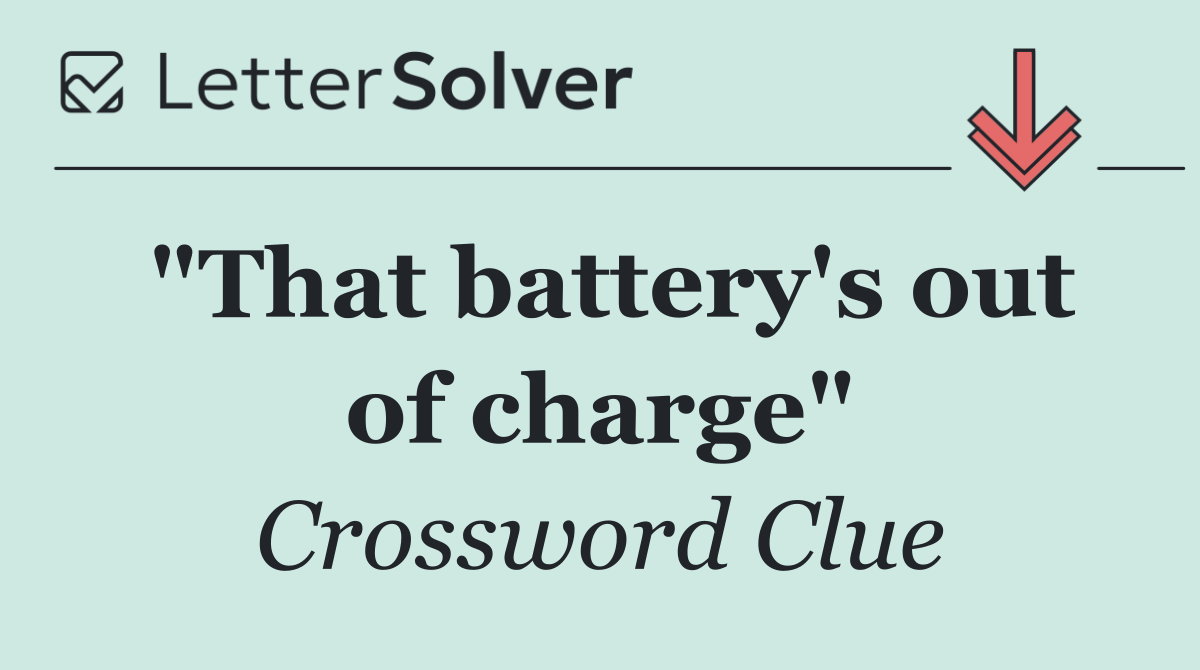 "That battery's out of charge"
