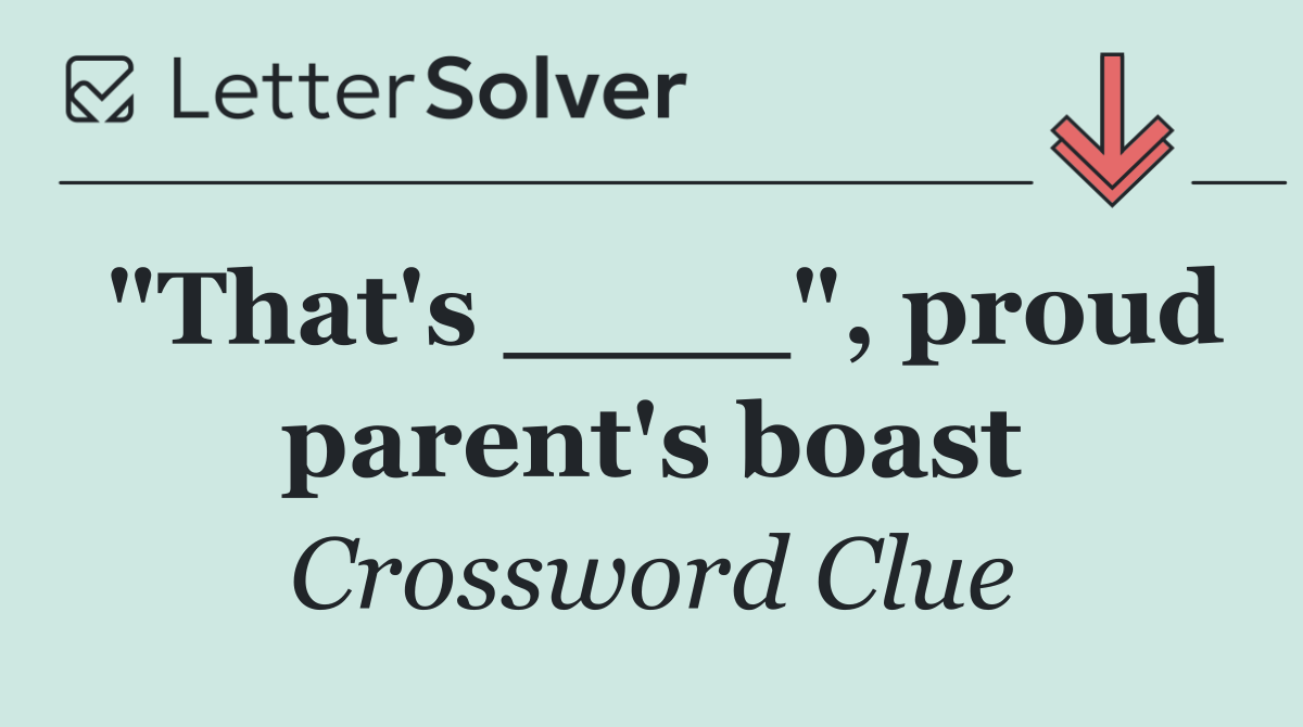 "That's ____", proud parent's boast