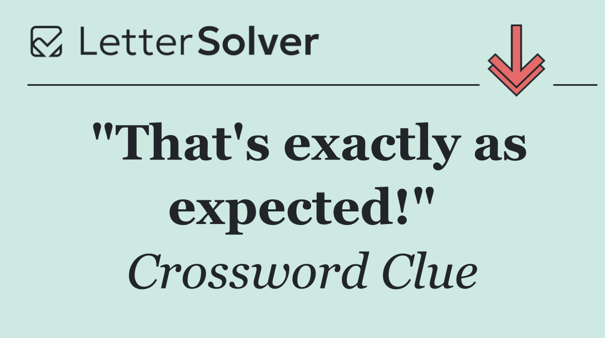 "That's exactly as expected!"