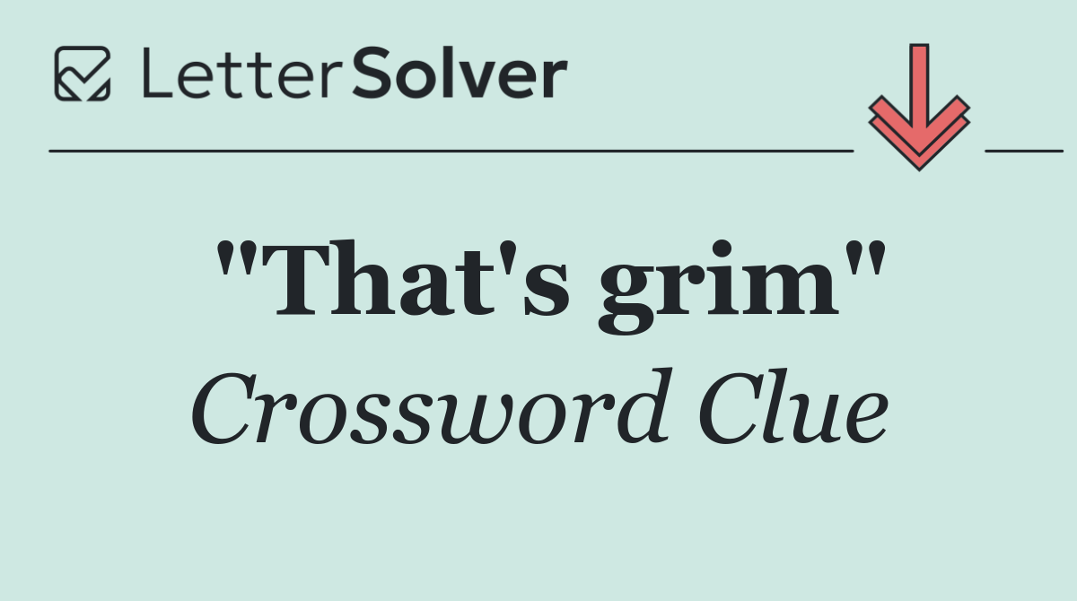"That's grim"