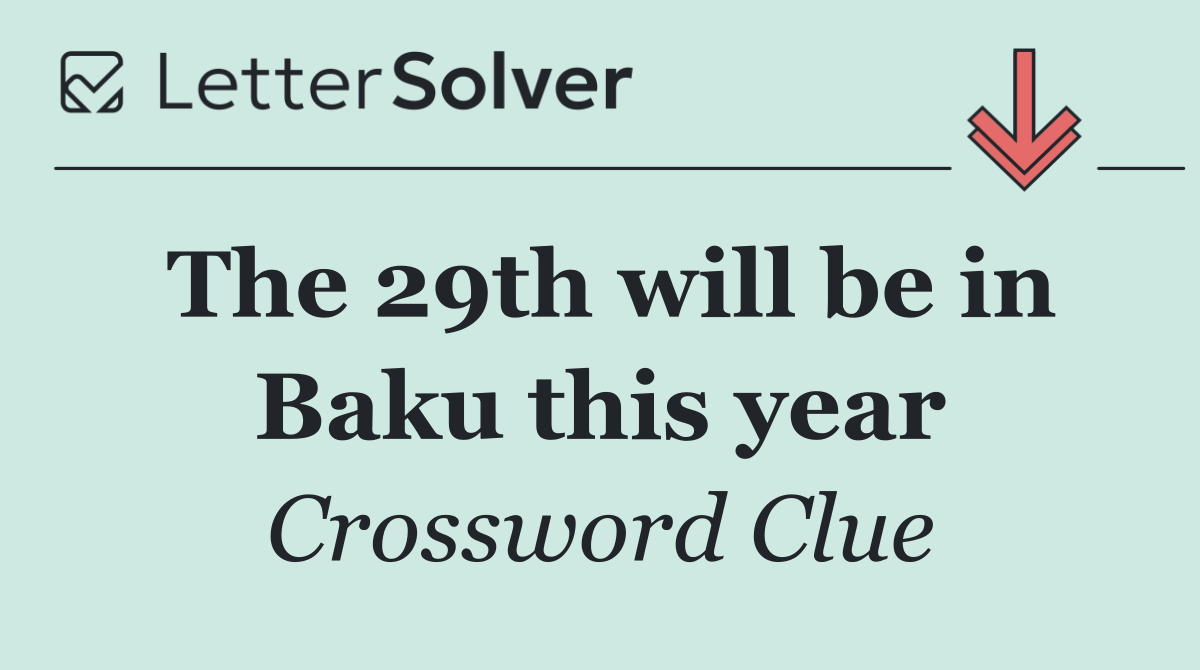 The 29th will be in Baku this year