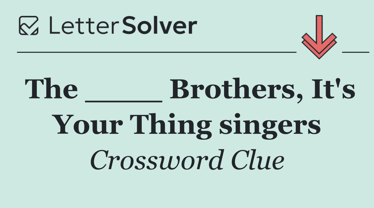 The ____ Brothers, It's Your Thing singers