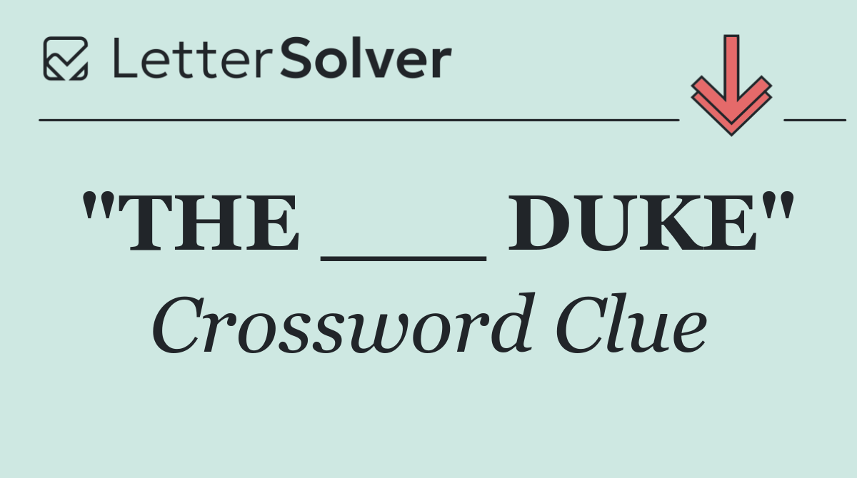 "THE ___ DUKE"