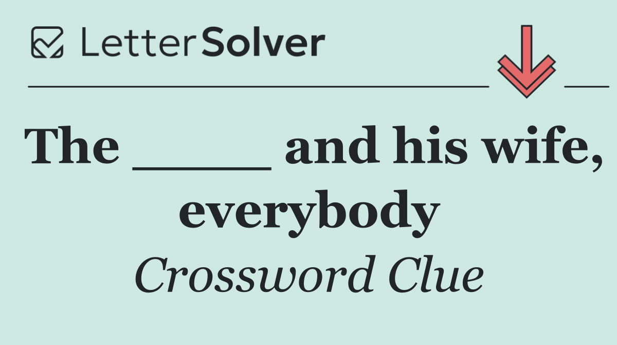 The ____ and his wife, everybody