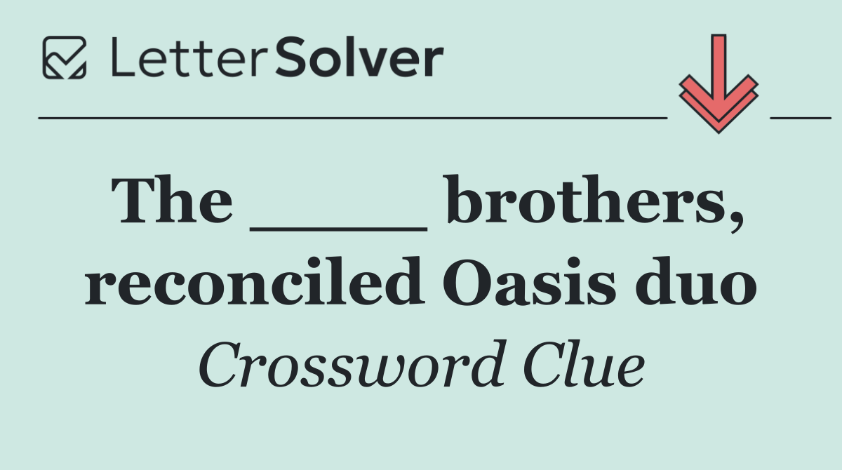 The ____ brothers, reconciled Oasis duo
