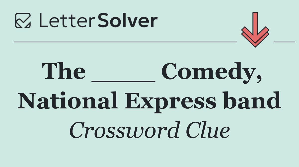 The ____ Comedy, National Express band