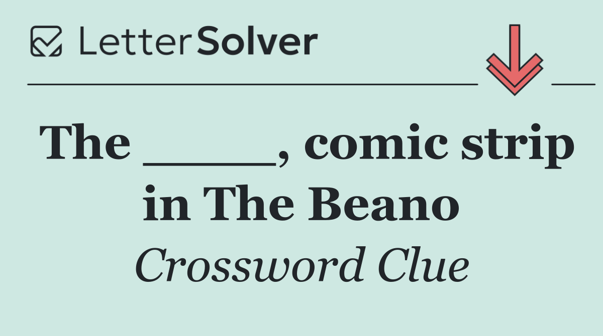 The ____, comic strip in The Beano