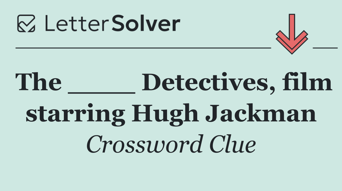 The ____ Detectives, film starring Hugh Jackman