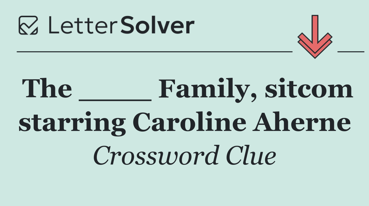 The ____ Family, sitcom starring Caroline Aherne
