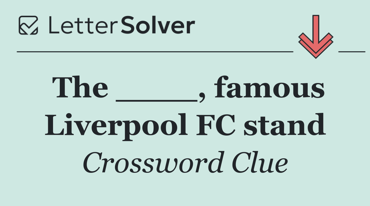 The ____, famous Liverpool FC stand