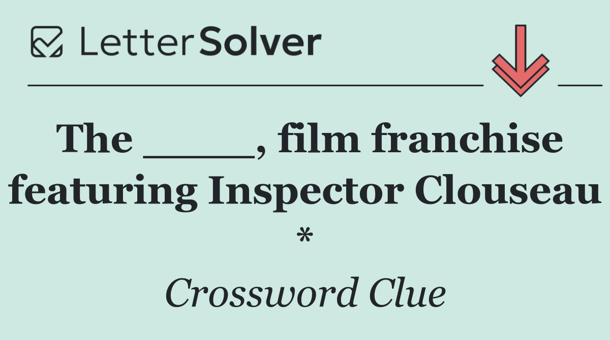 The ____, film franchise featuring Inspector Clouseau *
