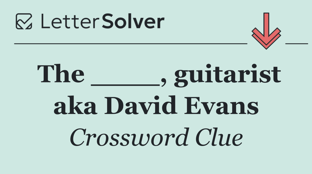 The ____, guitarist aka David Evans