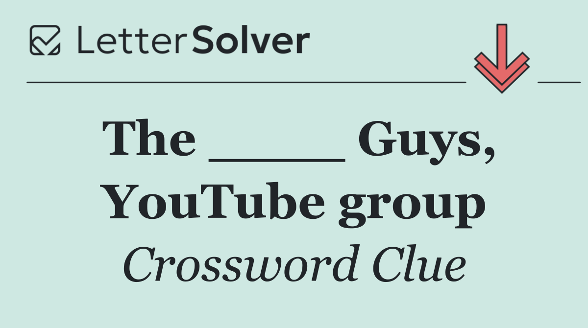 The ____ Guys, YouTube group
