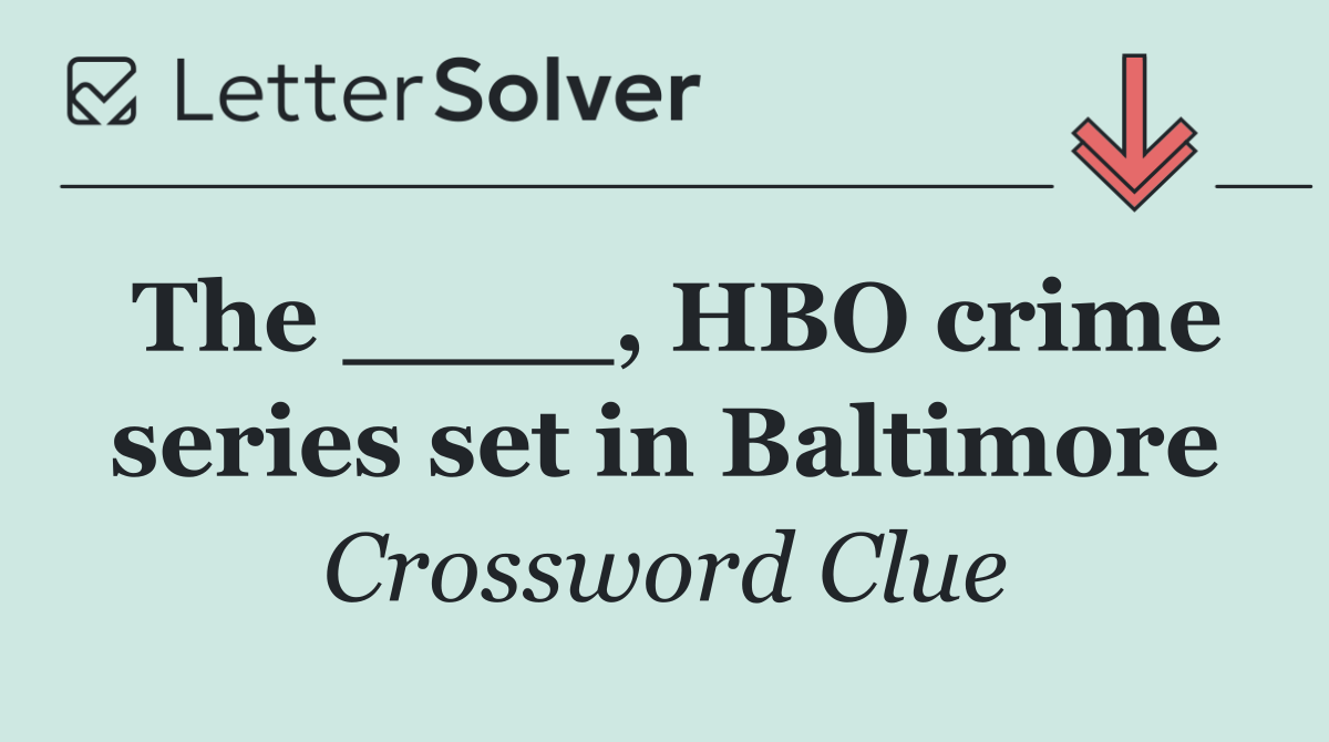 The ____, HBO crime series set in Baltimore