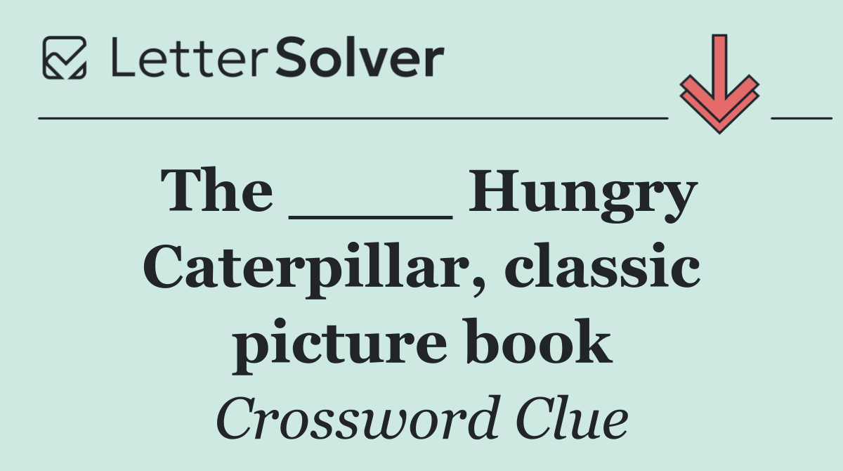 The ____ Hungry Caterpillar, classic picture book