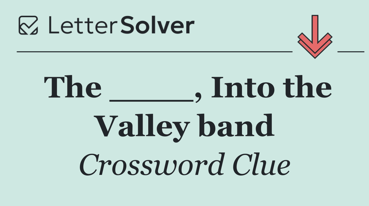 The ____, Into the Valley band