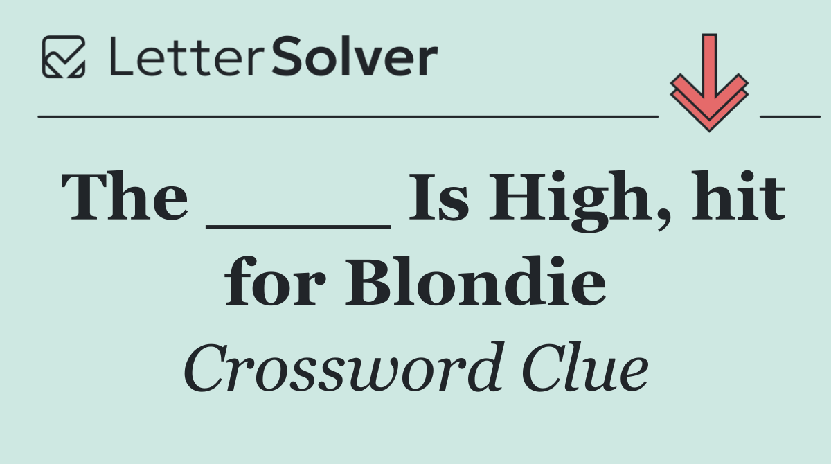 The ____ Is High, hit for Blondie