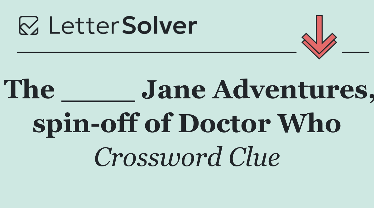 The ____ Jane Adventures, spin off of Doctor Who