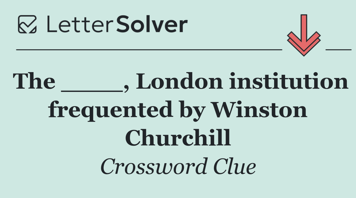 The ____, London institution frequented by Winston Churchill
