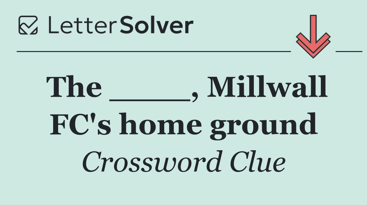 The ____, Millwall FC's home ground