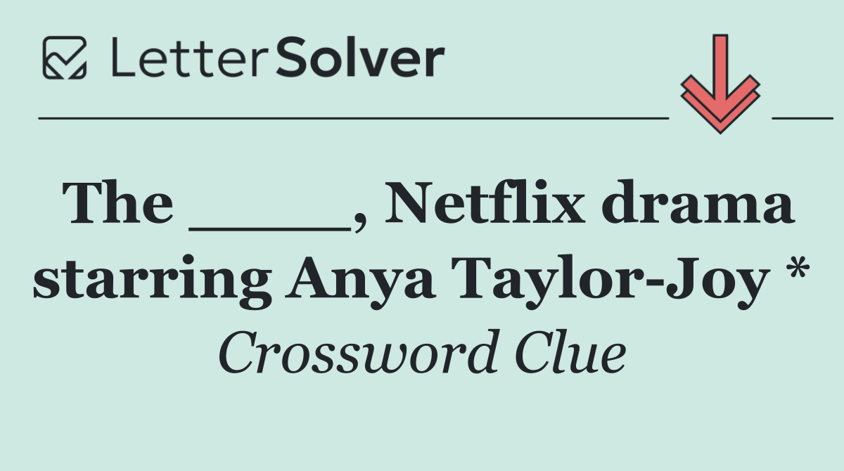 The ____, Netflix drama starring Anya Taylor Joy *