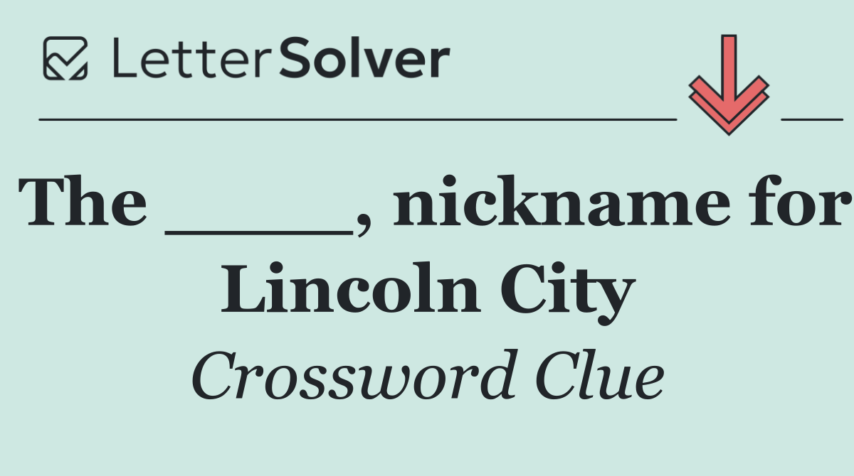 The ____, nickname for Lincoln City