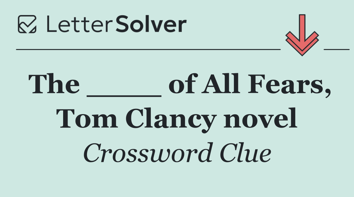 The ____ of All Fears, Tom Clancy novel