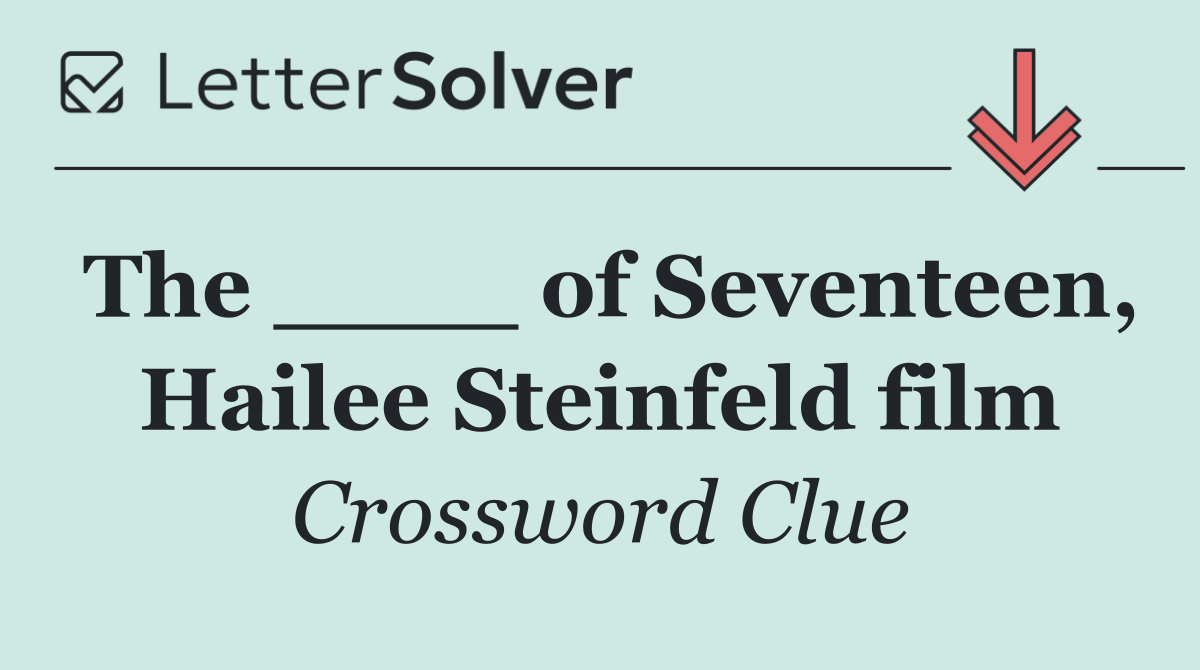 The ____ of Seventeen, Hailee Steinfeld film