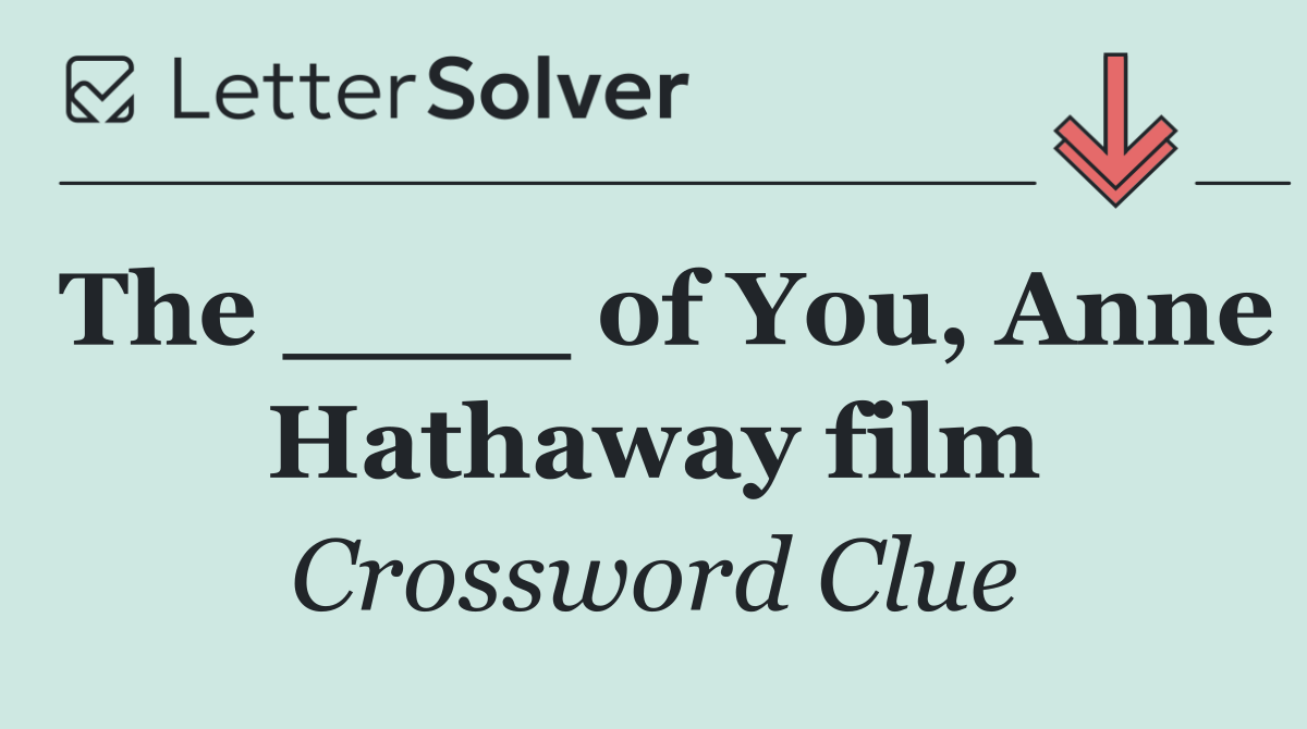 The ____ of You, Anne Hathaway film