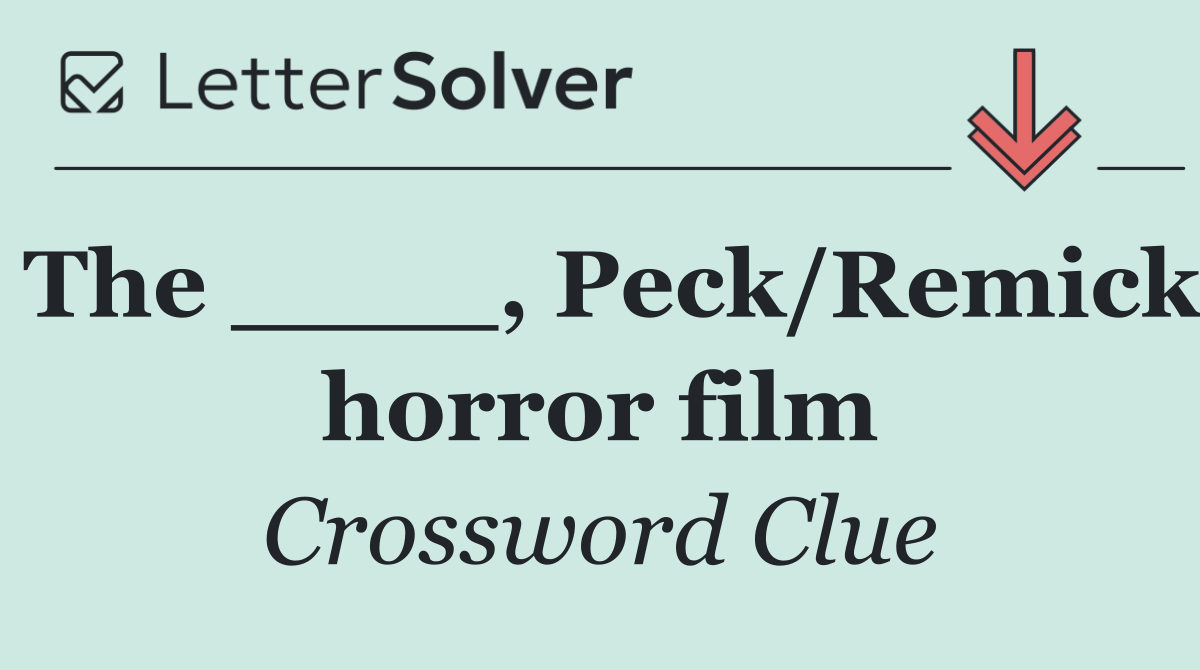 The ____, Peck/Remick horror film