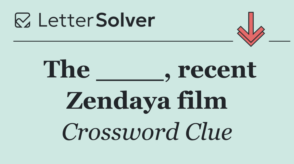 The ____, recent Zendaya film