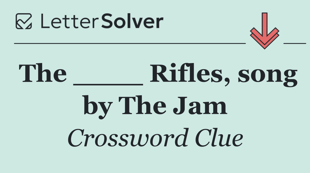 The ____ Rifles, song by The Jam