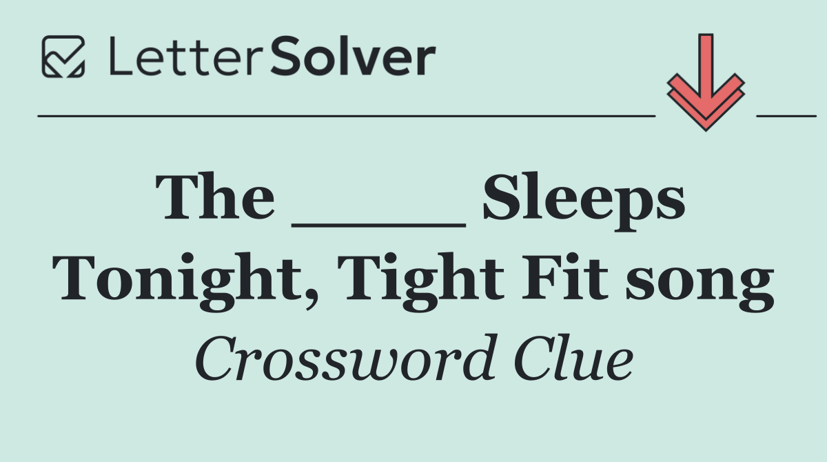 The ____ Sleeps Tonight, Tight Fit song