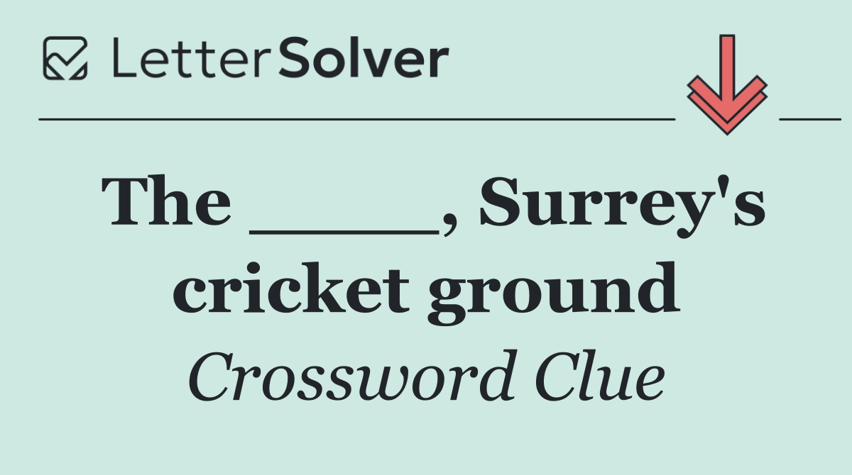 The ____, Surrey's cricket ground