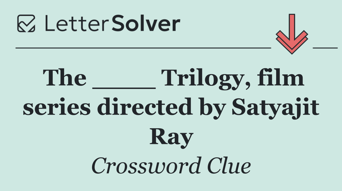 The ____ Trilogy, film series directed by Satyajit Ray