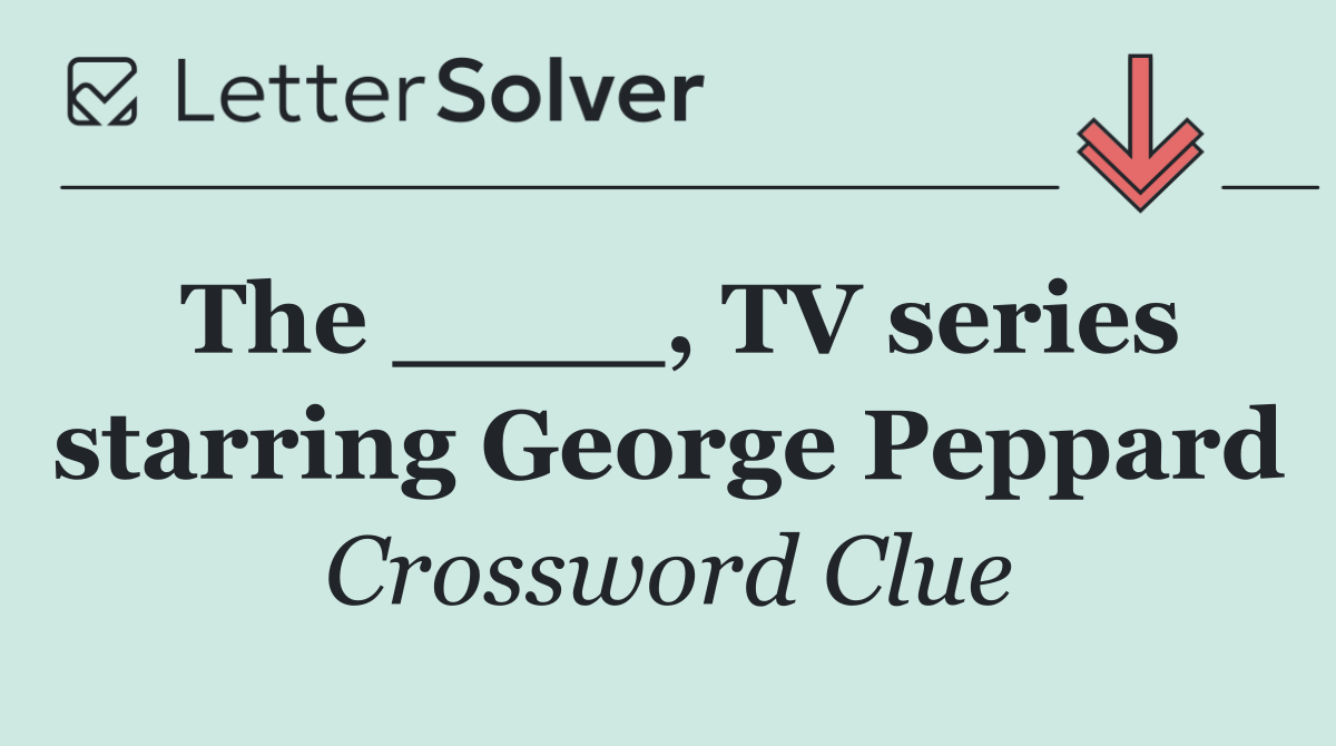The ____, TV series starring George Peppard
