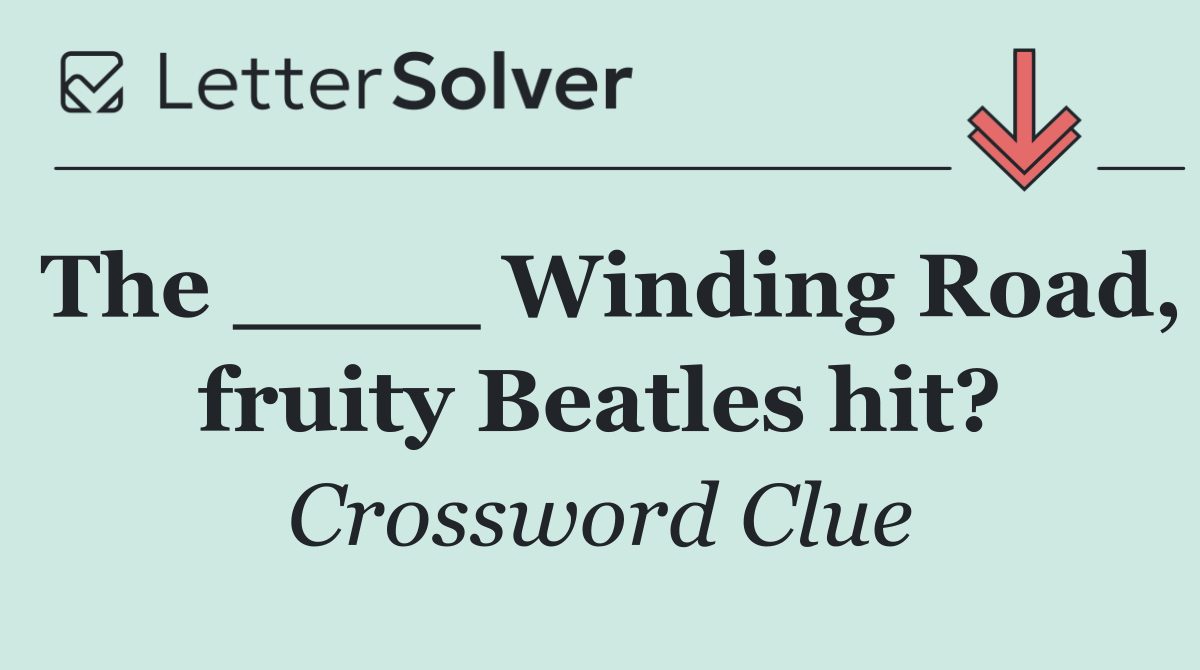 The ____ Winding Road, fruity Beatles hit?